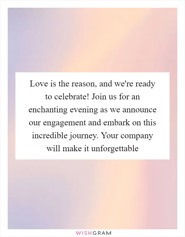 Love is the reason, and we're ready to celebrate! Join us for an enchanting evening as we announce our engagement and embark on this incredible journey. Your company will make it unforgettable