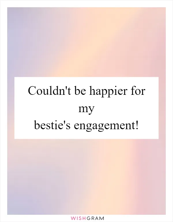 Couldn't be happier for my bestie's engagement!