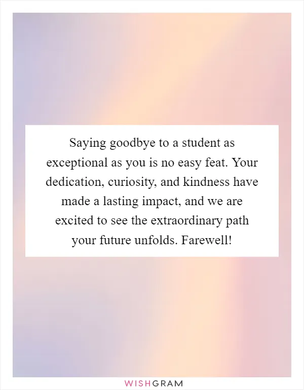 Saying goodbye to a student as exceptional as you is no easy feat. Your dedication, curiosity, and kindness have made a lasting impact, and we are excited to see the extraordinary path your future unfolds. Farewell!