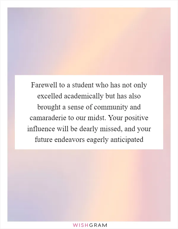 Farewell to a student who has not only excelled academically but has also brought a sense of community and camaraderie to our midst. Your positive influence will be dearly missed, and your future endeavors eagerly anticipated