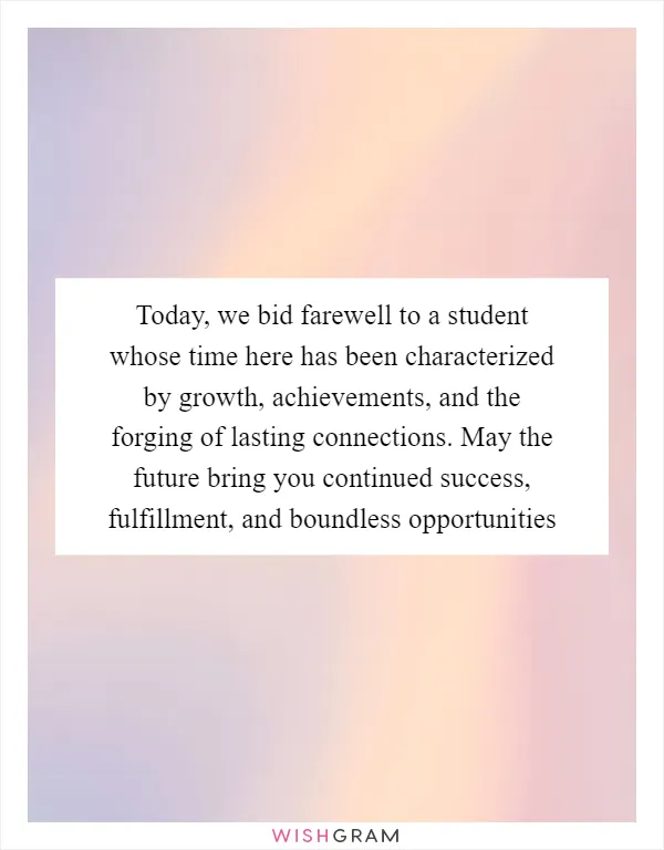 Today, we bid farewell to a student whose time here has been characterized by growth, achievements, and the forging of lasting connections. May the future bring you continued success, fulfillment, and boundless opportunities