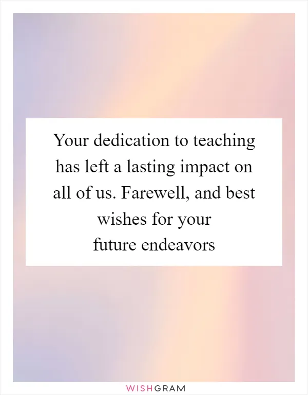 Your dedication to teaching has left a lasting impact on all of us. Farewell, and best wishes for your future endeavors