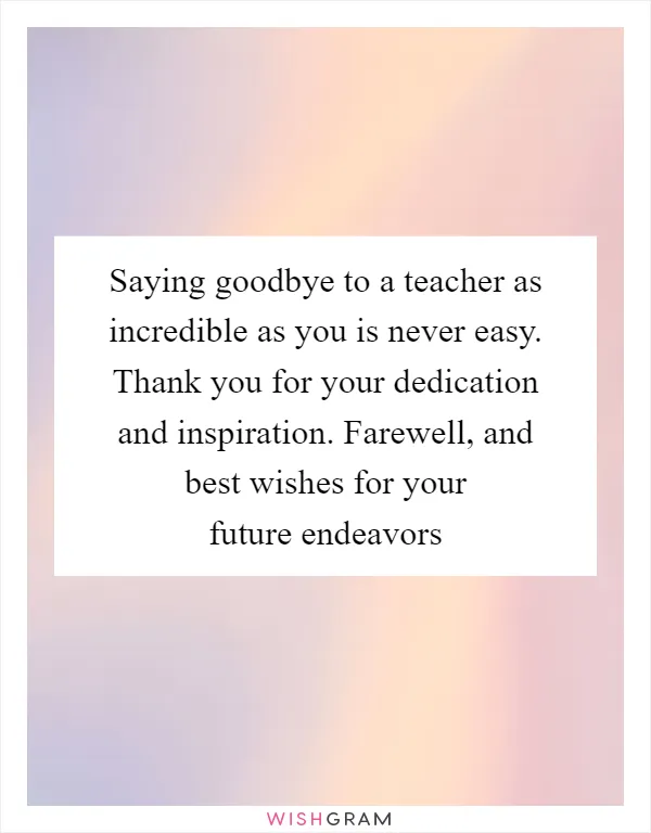 Saying goodbye to a teacher as incredible as you is never easy. Thank you for your dedication and inspiration. Farewell, and best wishes for your future endeavors