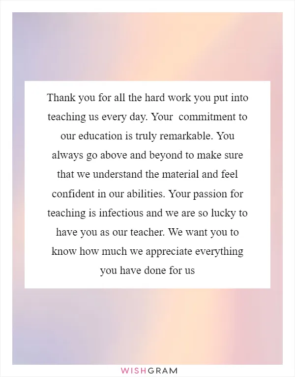 Thank you for all the hard work you put into teaching us every day. Your  commitment to our education is truly remarkable. You always go above and beyond to make sure that we understand the material and feel confident in our abilities. Your passion for teaching is infectious and we are so lucky to have you as our teacher. We want you to know how much we appreciate everything you have done for us
