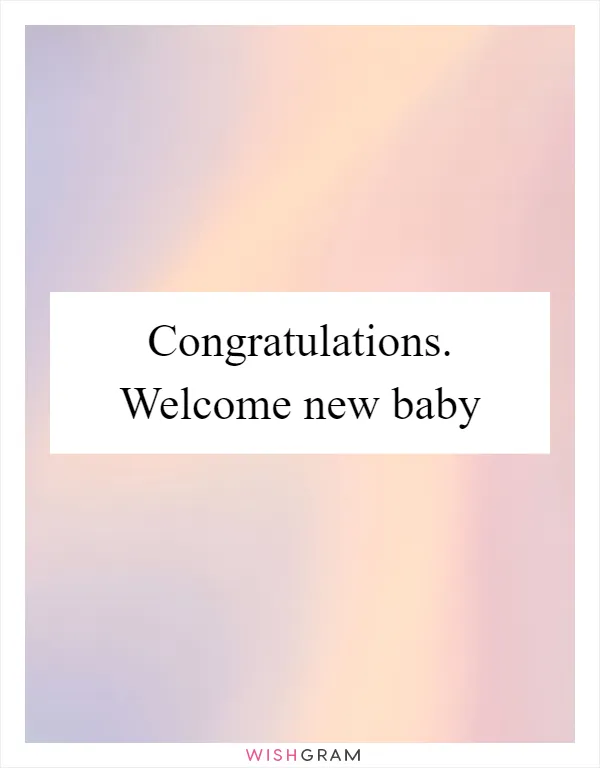 Congratulations. Welcome new baby