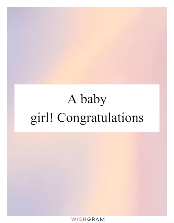 A baby girl! Congratulations