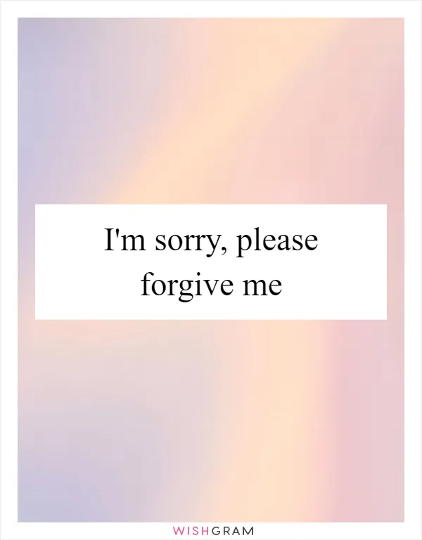 I'm sorry, please forgive me
