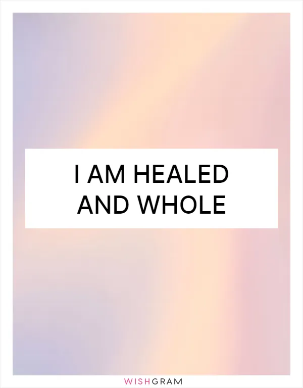 I am healed and whole
