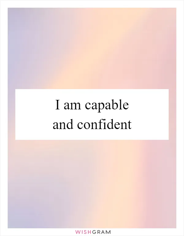 I am capable and confident