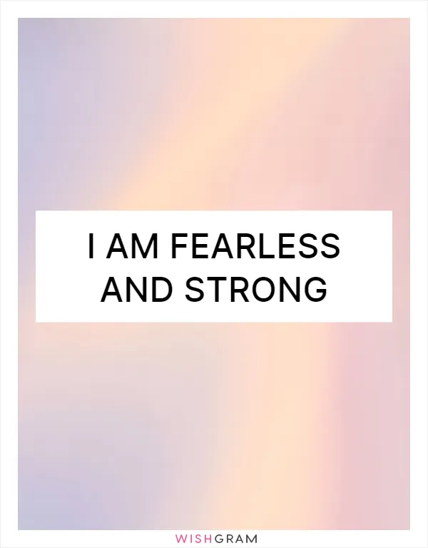 I am fearless and strong