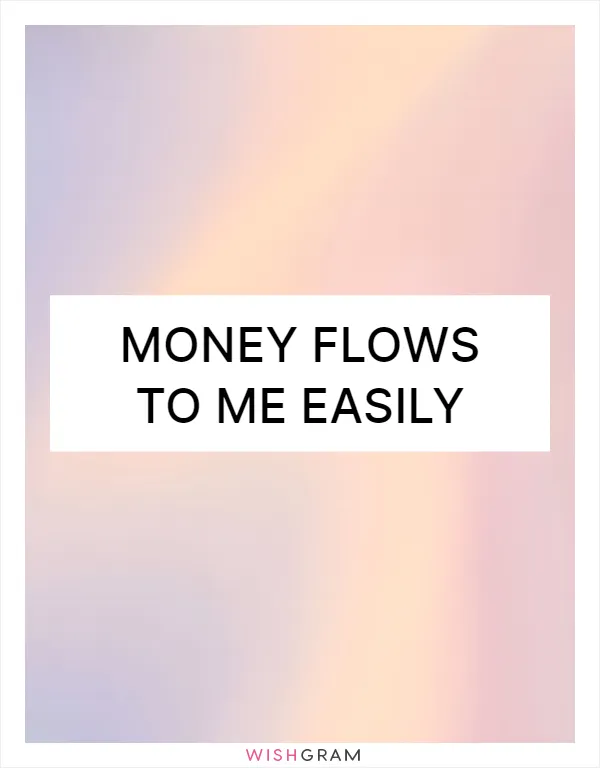 Money flows to me easily