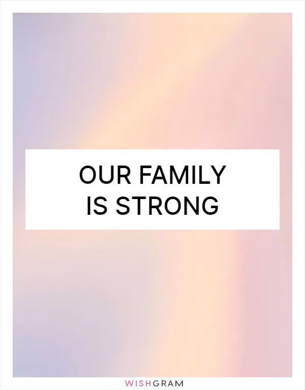 Our family is strong