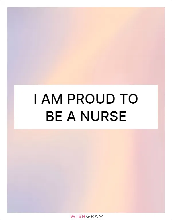 I am proud to be a nurse