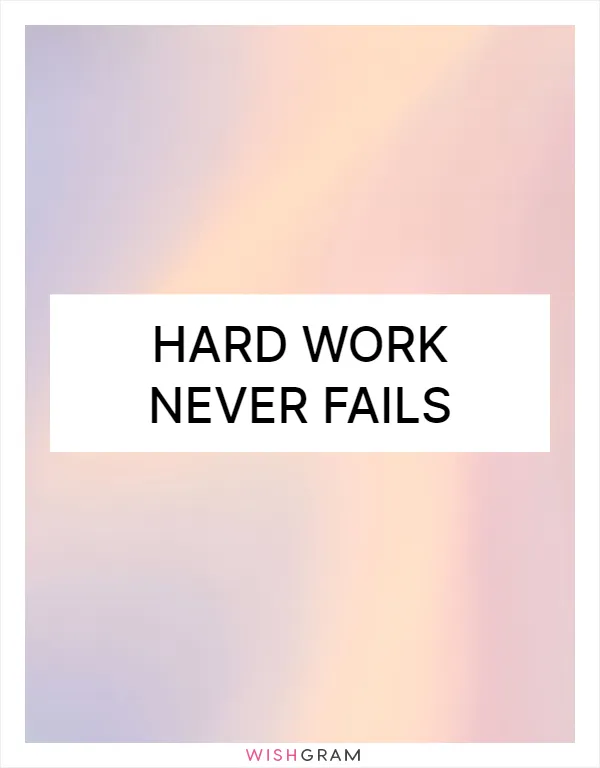 Hard work never fails