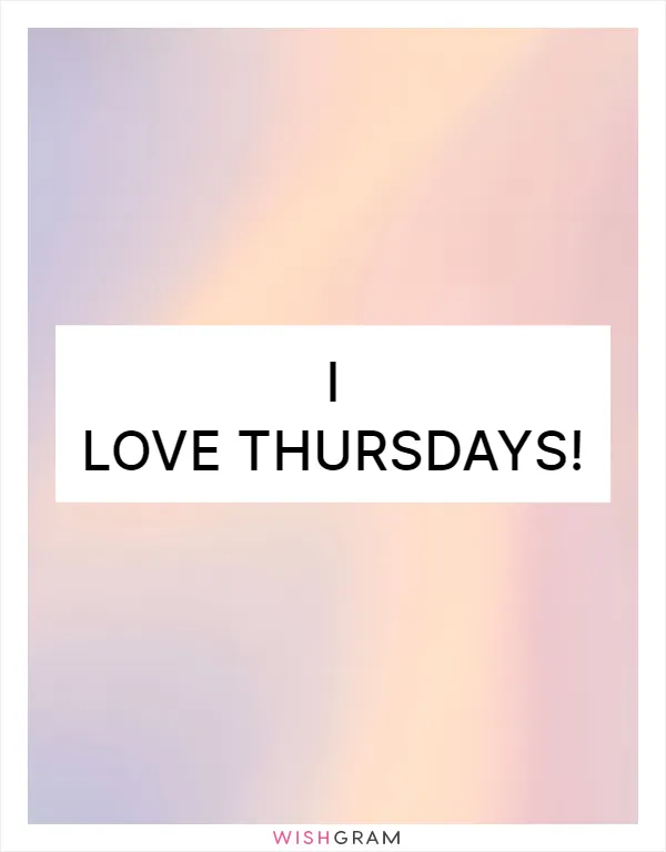 I love Thursdays!