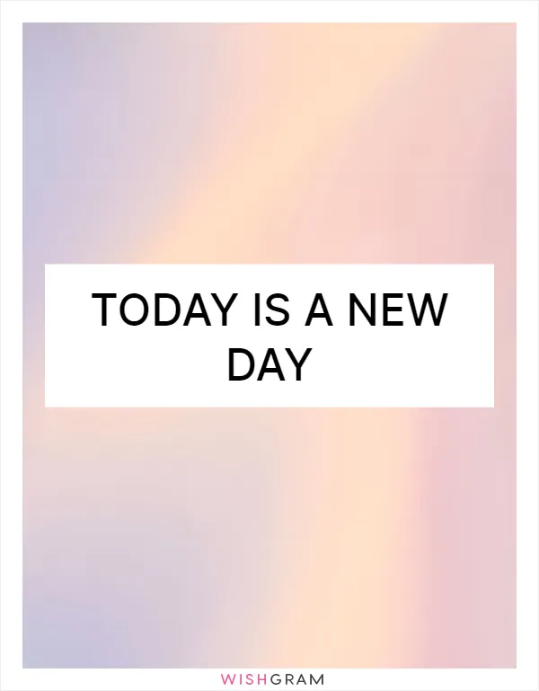 Today is a new day