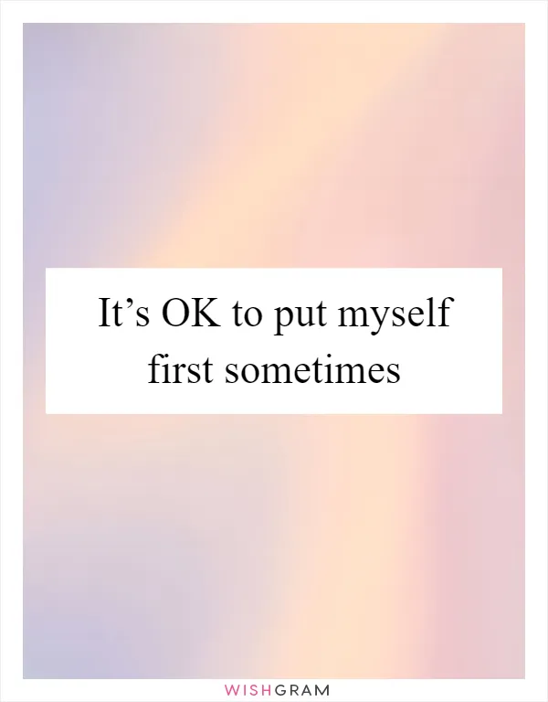 It’s OK to put myself first sometimes