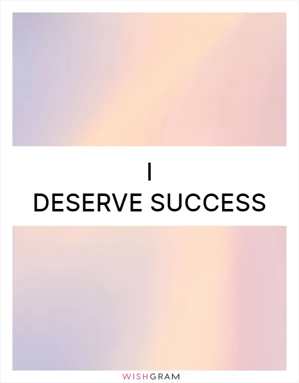 I deserve success