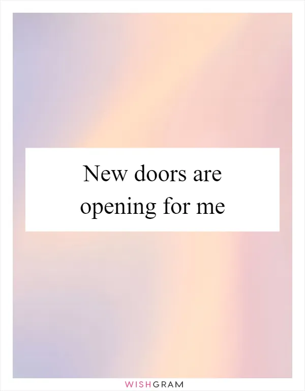 New doors are opening for me