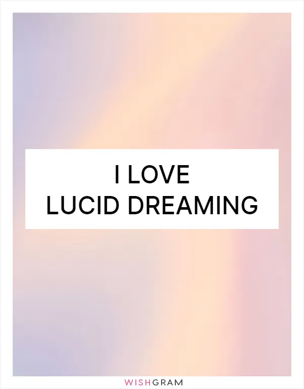 I love lucid dreaming