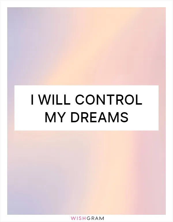 I will control my dreams