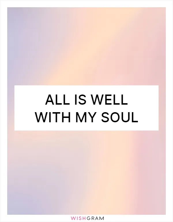 All is well with my soul