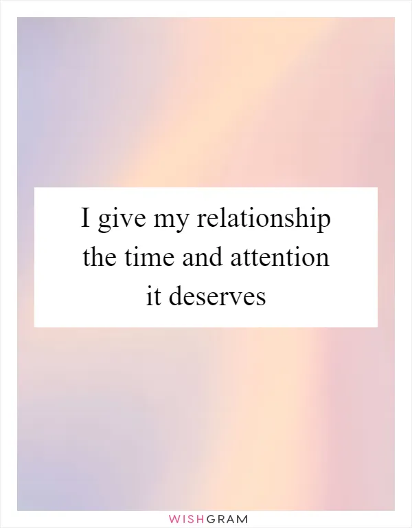 I give my relationship the time and attention it deserves