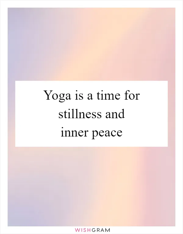 Yoga is a time for stillness and inner peace