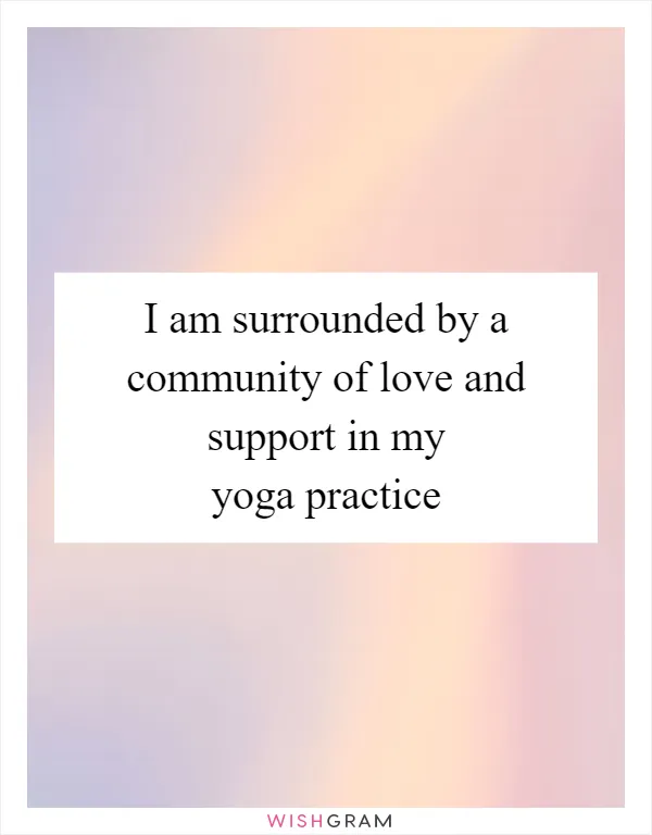 I am surrounded by a community of love and support in my yoga practice