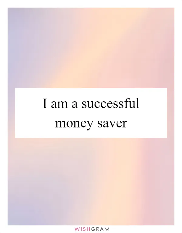 I am a successful money saver