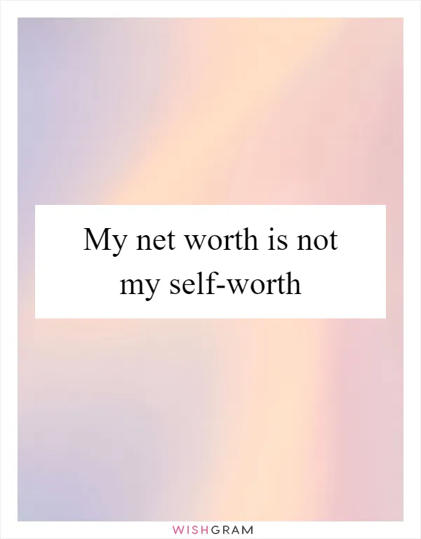 My net worth is not my self-worth