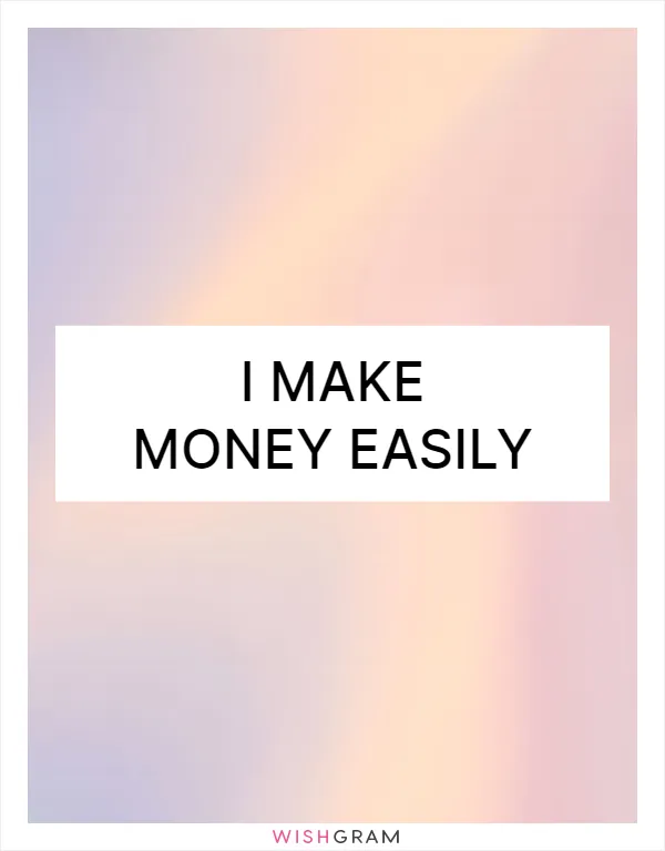 I make money easily