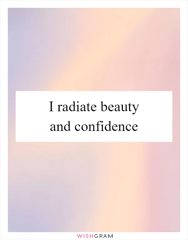 I radiate beauty and confidence