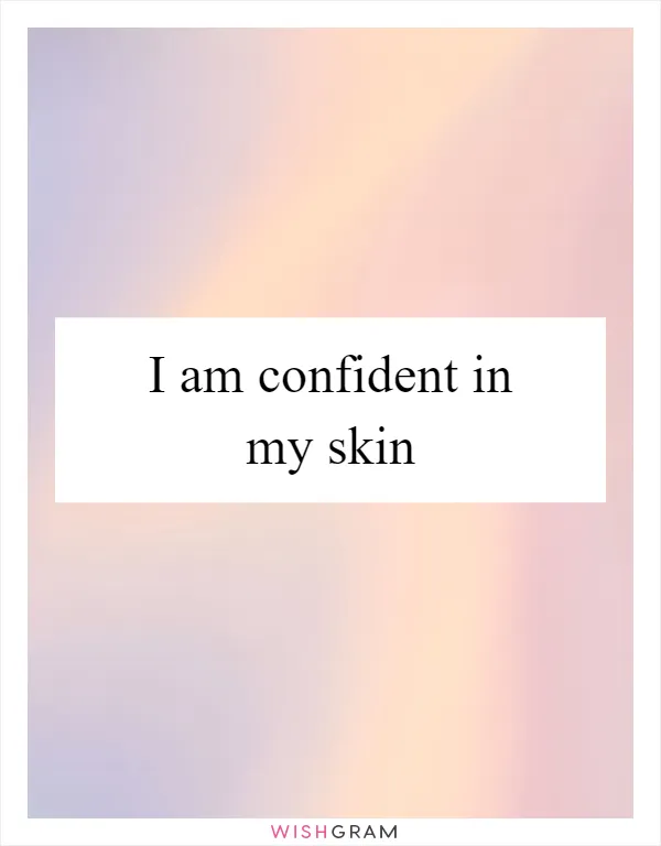I am confident in my skin