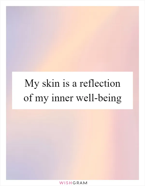 My skin is a reflection of my inner well-being