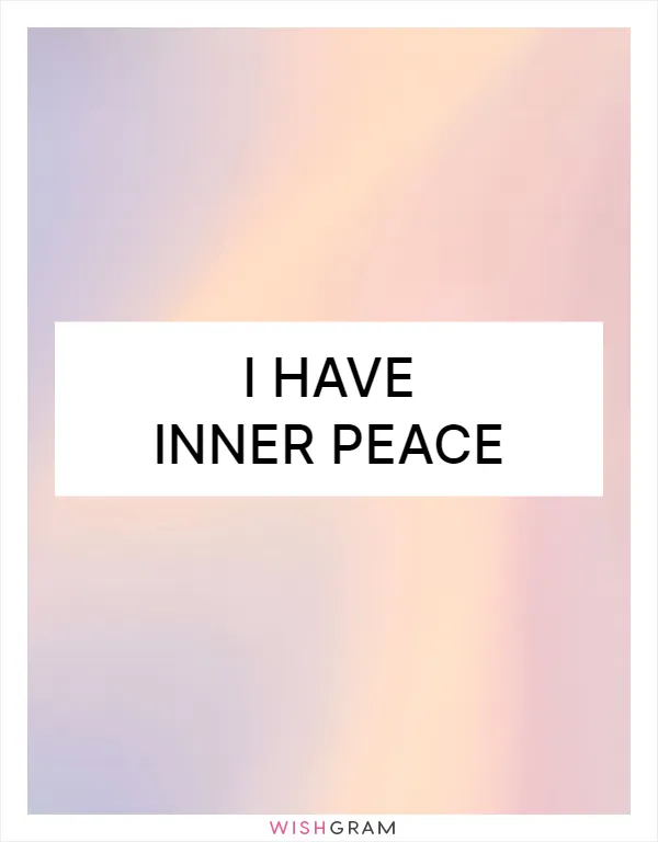 I have inner peace