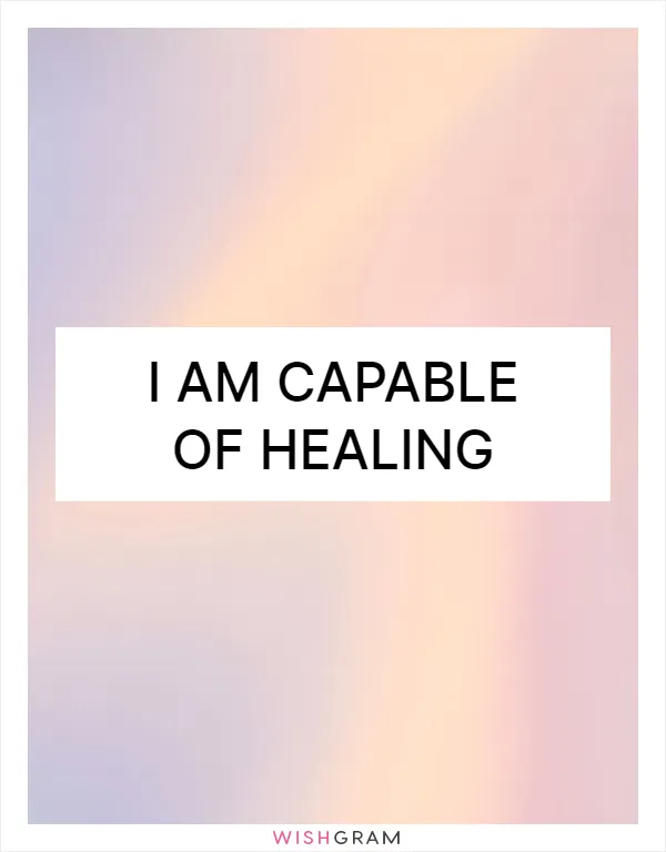 I am capable of healing