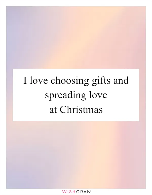 I love choosing gifts and spreading love at Christmas