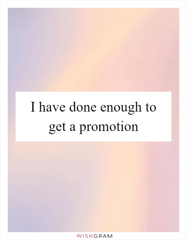 I have done enough to get a promotion