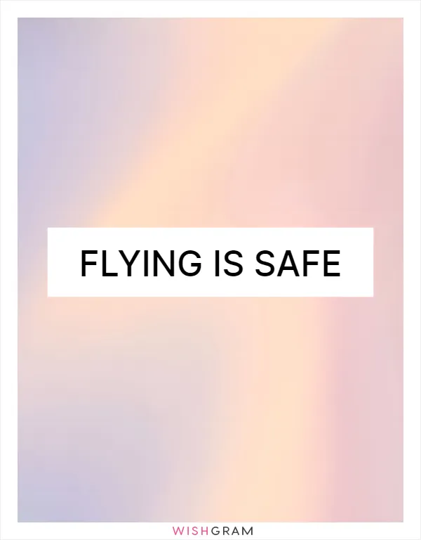 Flying is safe
