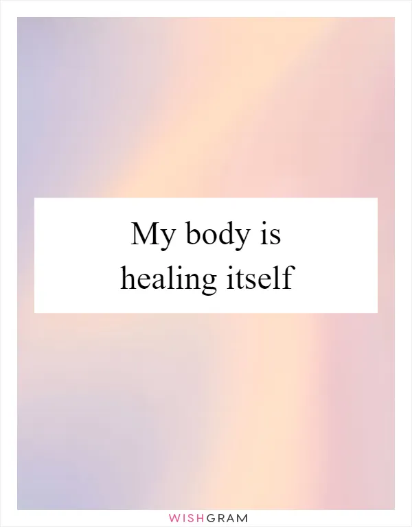 My body is healing itself