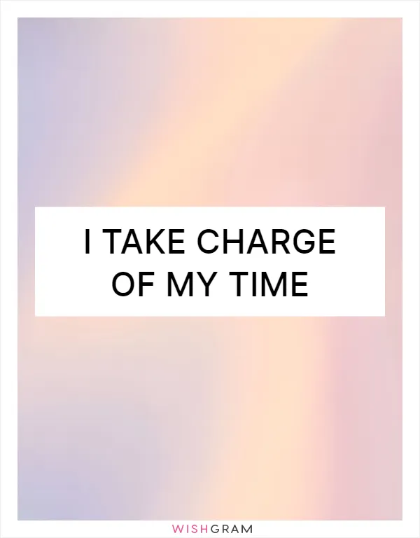 I take charge of my time