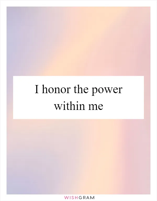I honor the power within me