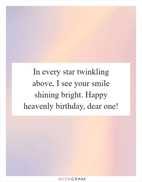 In every star twinkling above, I see your smile shining bright. Happy heavenly birthday, dear one!