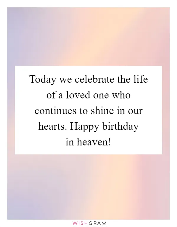 Today we celebrate the life of a loved one who continues to shine in our hearts. Happy birthday in heaven!