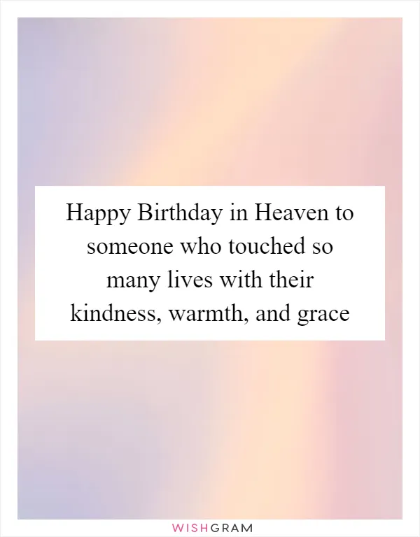 Happy Birthday in Heaven to someone who touched so many lives with their kindness, warmth, and grace
