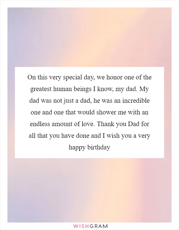 On this very special day, we honor one of the greatest human beings I know, my dad. My dad was not just a dad, he was an incredible one and one that would shower me with an endless amount of love. Thank you Dad for all that you have done and I wish you a very happy birthday