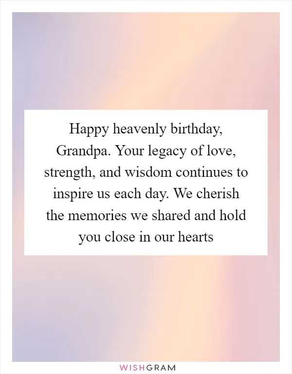 Happy heavenly birthday, Grandpa. Your legacy of love, strength, and wisdom continues to inspire us each day. We cherish the memories we shared and hold you close in our hearts