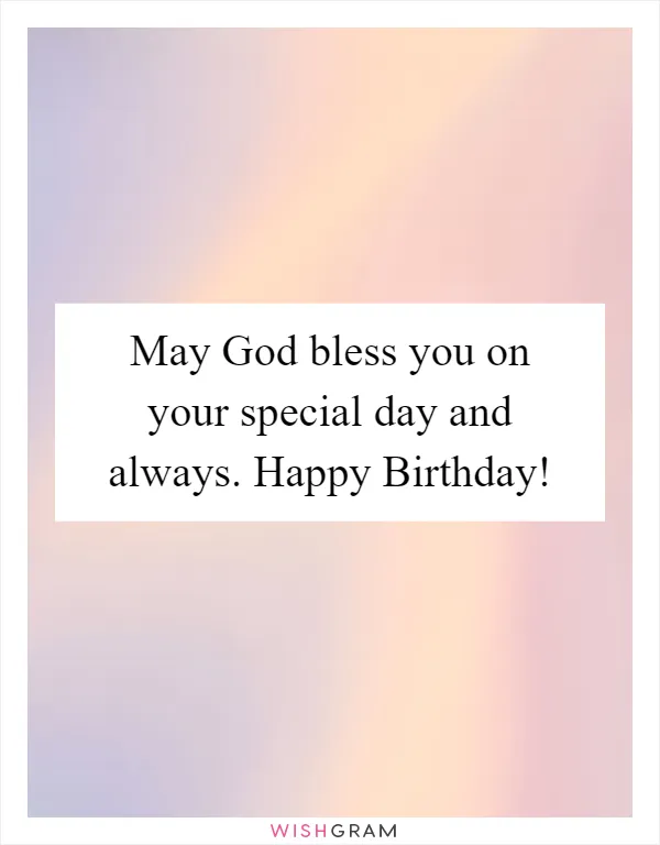 May God bless you on your special day and always. Happy Birthday!