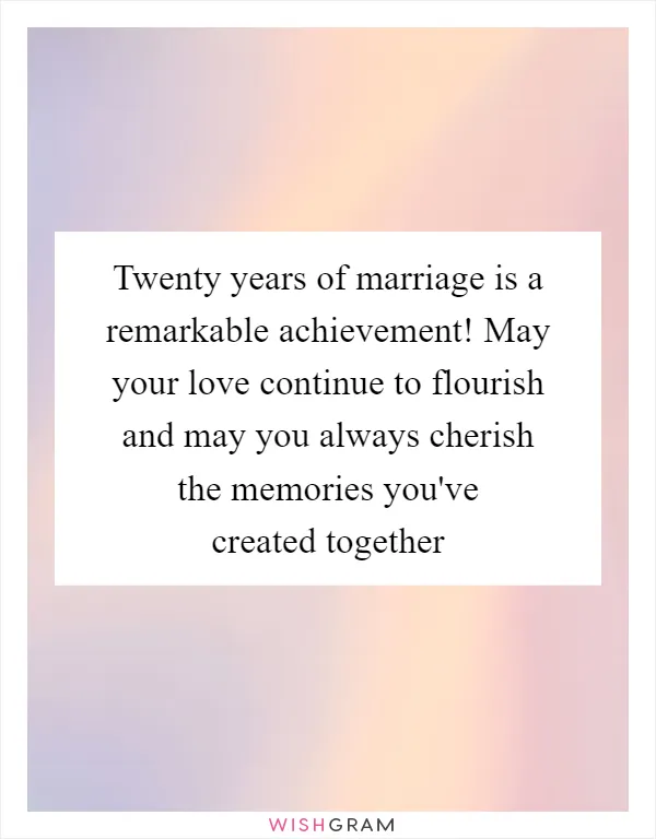 Twenty years of marriage is a remarkable achievement! May your love continue to flourish and may you always cherish the memories you've created together